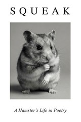 Squeak. A Hamster's Day in Poetry - Intergalactic Happiness - 9798245724683