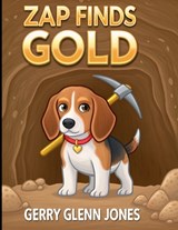 Zap Finds Gold - Gerry Glenn Jones - 9798245725468