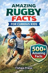 Amazing Rugby Facts for Curious Kids - Fishpa Press - 9798245729626