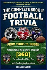 THE COMPLETE BOOK OF FOOTBALL TRIVIA FROM 1900s TO 2000s - Lucas Granton - 9798245769547