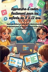 Apprendre à coder facilement pour les enfants de 8 à 12 ans - Paul J K Dan - 9798245775609