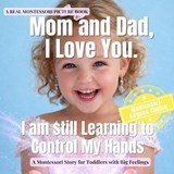 Mom and Dad, I Love You. I am still Learning to Control My Hands - Boonhouse Publishing - 9798245805788