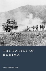 The Battle of Kohima - Jack Whitaker - 9798245808093