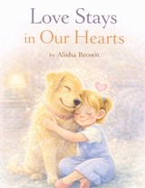 Love Stays in Our Hearts - Alisha Rose Brown - 9798245920771