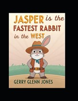 Jasper is the Fastest Rabbit in the West - Gerry Glenn Jones - 9798245932521