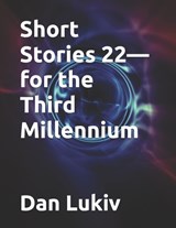 Short Stories 22-for the Third Millennium - Dan Lukiv - 9798245936604