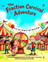 The Fraction Carnival Adventure: A Fun and Engaging Math Story for Kids Ages 7-11 to Learn Fractions, Sharing, and Fair Play - Mohd Ismail - 9798245959481