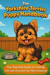 The Yorkshire Terrier Puppy Handbook - Matthew Day - 9798245994314