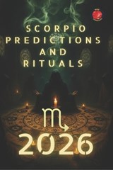 Scorpio Predictions and Rituals 2026 - Alina Rubi - 9798246002674