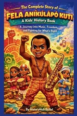 The Complete Story of FELA ANÍKÚLÁPÓ KUTI - Historyhub Bynel - 9798246007334