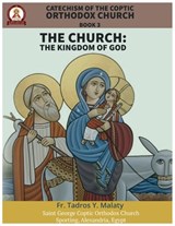 Catechism of the Coptic Orthodox Church - Volume 1 Book 3: The Church: The Kingdom of God - Bishoy Boshra Behnam - 9798246035092