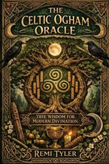 The Celtic Ogham Oracle - Remi Tyler - 9798246062463