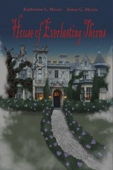 House of Everlasting Thorns - James Moore ; Katherine Moore - 9798246064825