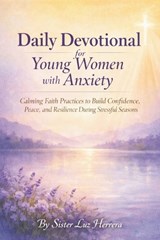Daily Devotional for Young Women with Anxiety - Sister Luz Herrera - 9798246072950