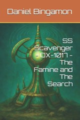 SS Scavenger - DX-1017 - The Famine and The Search - Daniel R Bingamon - 9798246073681