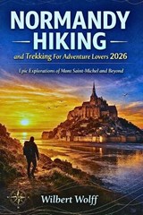 Normandy Hiking and Trekking Guide For Adventure Lovers 2026 - Wilbert Wolff - 9798246075821