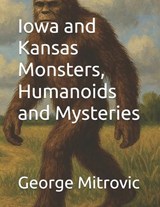 Iowa and Kansas Monsters, Humanoids and Mysteries - George Mitrovic - 9798246082423