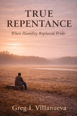 True Repentance - Greg Villanueva - 9798246127445