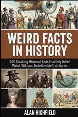 Weird Facts In History - Alan Highfield - 9798246129562