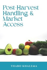 Post-harvest handling of fresh produce and market access - Thabo Khalema - 9798246131282