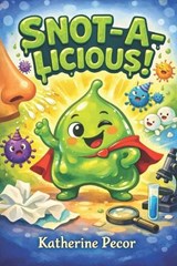 Snot-A-Licious - Katherine Pecor - 9798246173619