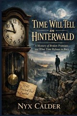 Time Will Tell In Hinterwald - Nyx Calder - 9798246177334