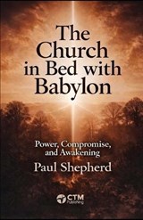 The Church in Bed with Babylon - Paul Shepherd - 9798246180181