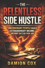The Relentless Side Hustle - Damion Cox - 9798246187753