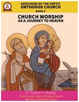 Catechism of the Coptic Orthodox Church - Volume 2 Book 4: Church Worship as a journey to Heaven - Bishoy Boshra Behnam - 9798246220382