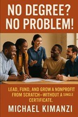 No Degree? No Problem! - Michael Kimanzi - 9798246243930