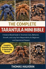 The Complete Tarantula Mini Bible - Thomas Halverin - 9798246251966