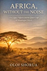 Africa, Without the Noise - Oloi Shorua - 9798246269992