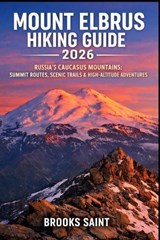 Mount Elbrus Hiking Guide 2026 - Brooks Saint - 9798246304976