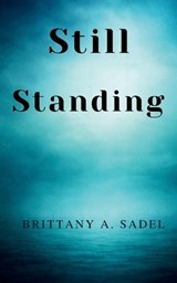 Still Standing - Brittany A Sadel - 9798246317136