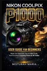 Nikon Coolpix P1000 Camera User Guide for Beginners - Misturah Maria - 9798246320082
