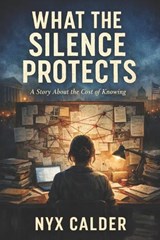 What The Silence Protects - Nyx Calder - 9798246320099