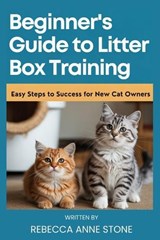 Beginner's Guide to Litter Box Training - Rebecca Anne Stone - 9798246370971