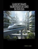 Guide Des Trains Touristiques de Corée Du Sud 2026 - Jeremy D Kang - 9798246374849