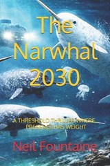 The Narwhal 2030 - Neil Fountaine ; Neil Edwin Fountaine - 9798246375280