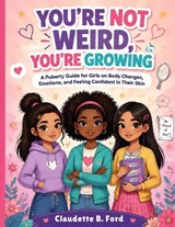 You're Not Weird, You're Growing - Claudette B Ford - 9798246376553