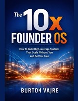 The 10x Founder OS - Burton Vajre - 9798246381618