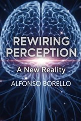 Rewiring Perception - Alfonso Borello - 9798246381731