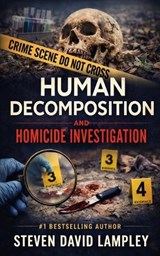 Basics of Human Decomposition and Homicide Investigation - Steven David Lampley - 9798246398500