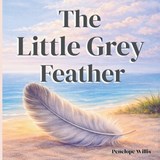 The Little Grey Feather - Penelope Willis - 9798246401972