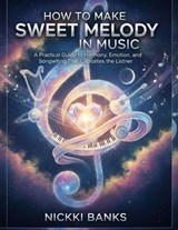 How to Make Sweet Melody in Music - Nickki Banks - 9798246404270