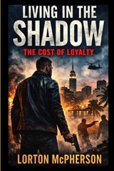 Living In The Shadow - Lorton McPherson - 9798246408353