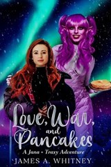 Love, War, and Pancakes - James a Whitney - 9798246414163