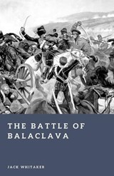The Battle of Balaclava - Jack Whitaker - 9798246486801