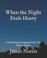 When the Night Feels Heavy - James Norris - 9798246577455