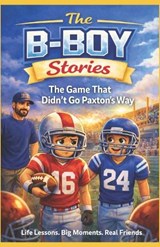The B-Boy Stories Vol. 1 - The Game That Didn't Go Paxtons Way - Cristopher Beutler - 9798246593523